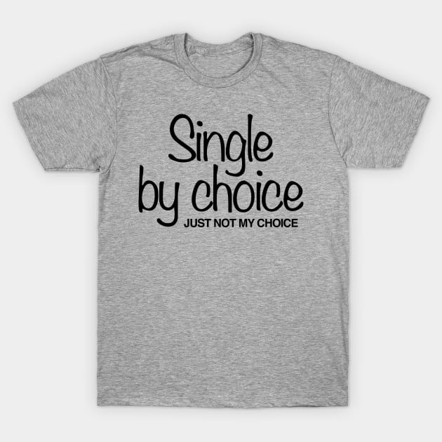 Single by Choice T-Shirt by WhyStillSingle